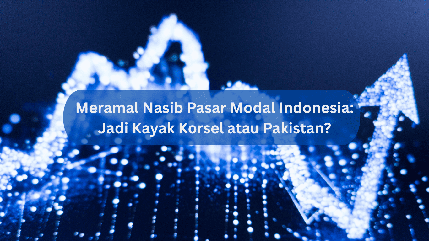 Meramal Nasib Pasar Modal Indonesia: Jadi Kayak Korsel atau Pakistan?