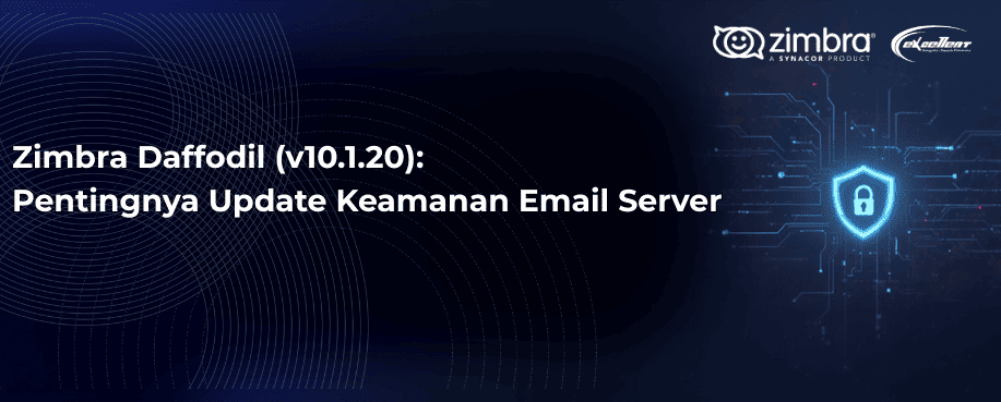 Zimbra v10.1.20 Pentingnya Update Keamanan Email Server-excellent.co.id